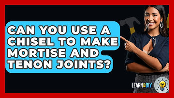 Can You Use A Chisel To Make Mortise And Tenon Joints? - LearnToDIY360.com