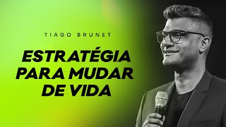 Estratégia para mudar de vida | Tiago Brunet