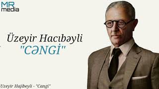 Uzeyir Hajibayli - Cangi (Üzeyir Hacıbəyli - Cəngi) Resimi