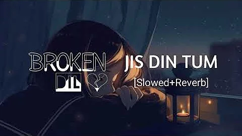 Jis Din Tum[Slowed+ Reverb]- Soham Naik | BrokenDil Music