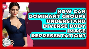 How Can Dominant Groups Understand Diverse Body Image Representation? - Inside Body Image