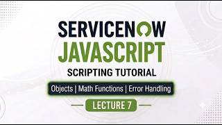 ServiceNow Scripting Tutorial #7 | JavaScript Fundamentals, Objects, Math Func, Error Handling | CAD