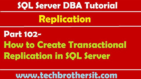 SQL Server DBA Tutorial 102-How to Create Transactional Replication in SQL Server