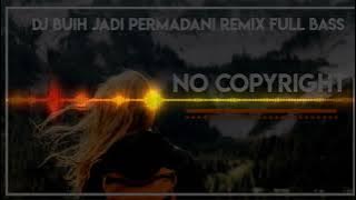 DJ Buih Jadi Permadani Remix Full Bass No copyright