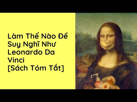 Video: 3 cách để suy nghĩ như Leonardo da Vinci