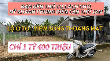 BÁN NỀN THỔ CƯ LỘ Ô TÔ MỸ KHÁNH PHONG ĐIỀN - GẦN CHỢ MỸ KHÁNH VÀ ĐH NAM CẦN THƠ.