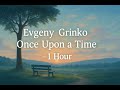 Evgeny Grinko Once Upon A Time 1 Hour