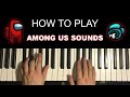 How To Play Among Us Sounds Piano Tutorial Lesson How To Play Among Us Sounds Piano Tutorial Lesson