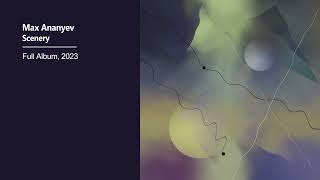 Max Ananyev - Scenery (Full Album, 2023)
