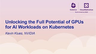 Unlocking the Full Potential of GPUs for AI Workloads on Kubernetes - Kevin Klues, NVIDIA screenshot 3