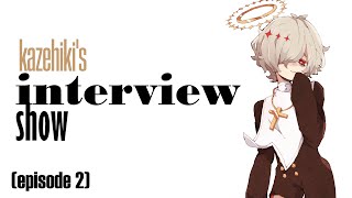 kazehiki's interview show - episode 2