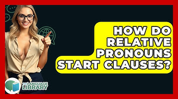 How Do Relative Pronouns Start Clauses? - The Language Library