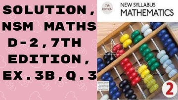 Solution, NSM Maths D-2, 7TH Edition, EX. 3B, Q.3