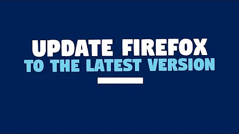 How to Update Firefox to the Latest Version?