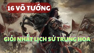 16 Võ Tướng Giỏi Nhất Lịch Sử Trung Hoa Sức Mạnh Khiến Quân Địch Khiếp Sợ