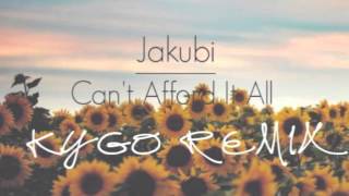 Jakubi - Can't Afford It All (Kygo Remix) chords