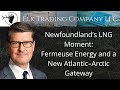 Newfoundland’s LNG Moment: Fermeuse Energy and a New Atlantic–Arctic Gateway