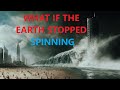 WHAT IF THE EARTH STOPPED SPINNING? : LIFE&#39;S BIG QUESTION END OF THE WORLD OR NOTHING?