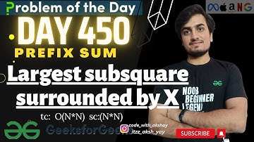 D-450 Largest subsquare surrounded by X (De Shaw🔥) | GFG POTD | Geeks for Geeks | 14 Mar