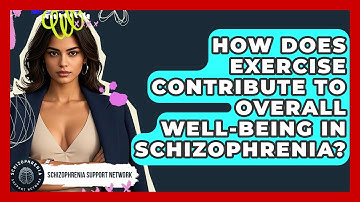 How Does Exercise Contribute To Overall Well-being In Schizophrenia? - Schizophrenia Support Network