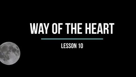 Way of the Heart Lesson 10