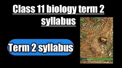 term 2 syllabus biology class 11|biology syllabus class 11 cbse 2021-22|term 2 syllabus biology