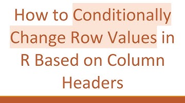 How to Conditionally Change Row Values in R Based on Column Headers