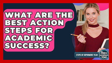 What Are The Best Action Steps For Academic Success? - Steps to Sophomore Year