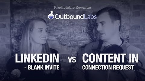 9. LinkedIn - Blank invite vs. Content in connection request