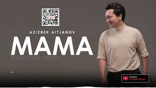 Azizbek Aitjanov - Mama (Премьера трека)