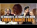 AND ANOTHER ONE!! DJ Khaled ft. Lil Baby & Lil Durk - EVERY CHANCE I GET *REACTION!!