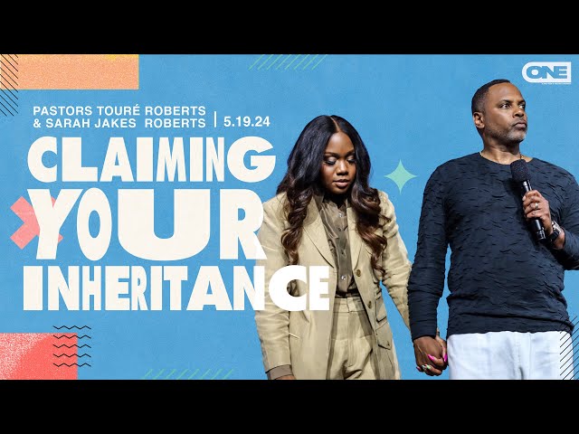 Claiming Your Inheritance - Touré Roberts + Sarah Jakes Roberts class=