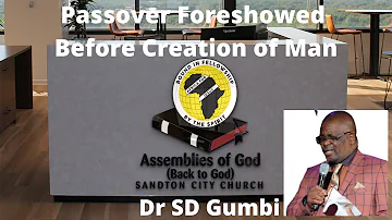 Dr SD Gumbi: Passover foreshadowed before Creation.