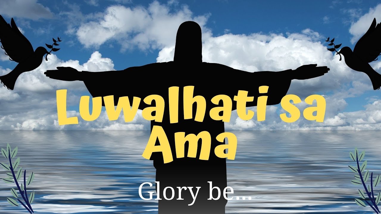 LUWALHATI SA AMA - Glory Be to the Father Tagalog! - YouTube