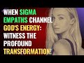 When Sigma Empaths Channel God&#39;s Energy: Witness the Profound Transformation! | NPD | Healing
