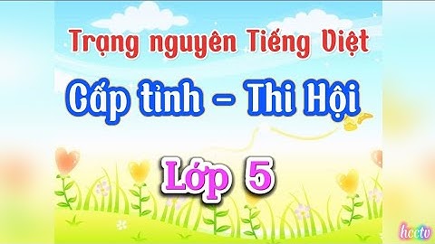 Cấp tỉnh - Thi Hội | Trạng nguyên Tiếng Việt | Lớp 5 | Có đáp án
