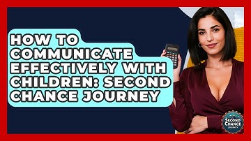 How To Communicate Effectively With Children: Second Chance Journey - Second Chance Journey