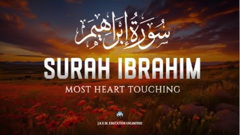 Relaxing heart touching voice | Surah Ibrahim | سورة إبراهيم | J.K.U.M. EDUCATION UNLIMITED