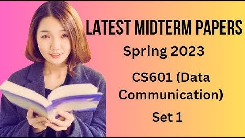 CS601 (Data Communication) Midterm Paper Spring 2023 - Set 1-Tips and Tricks for Paper Preparation