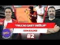 "Falcao, Galatasaray'a şart değil demiştim!" | Ali Ece & Serdar Ali Çelikler | Son Raund #2