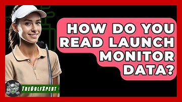 How Do You Read Launch Monitor Data? - The Golf Xpert