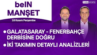 Galatasaray - Fenerbahçe derbisi öncesi detaylı analizler | beIN MANŞET | Murat Caner & Uğur Meleke