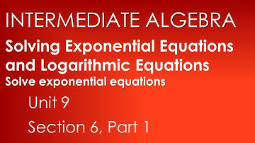 Solving Exponential Equations and Logarithmic Equations Part 1-Intermediate Alg. Unit 9 Sect. 6