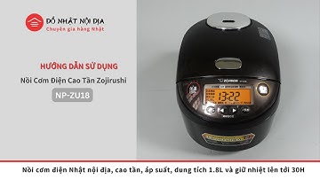 Hướng dẫn sử dụng chi tiết nồi cơm điện cao tần Zojirushi NP-ZU18 /Đồ Nhật Nội Địa