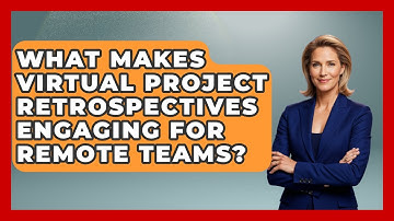 What Makes Virtual Project Retrospectives Engaging For Remote Teams? - The Project Manager Toolkit