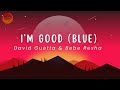 David guetta  bebe rexha  im good blue lyrics  spotiverse