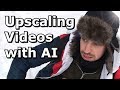 Upscaling my Videos using AI