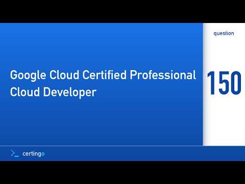 Certingo | Google Cloud Certified Professional Cloud Developer (PCD) — Question 150