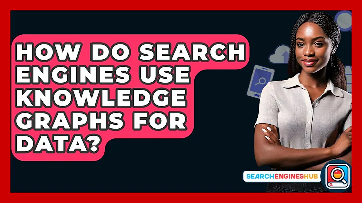 How Do Search Engines Use Knowledge Graphs For Data? - SearchEnginesHub.com