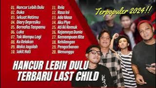 LAST CHILD - HANCUR LEBIH DULU - DUKA - SEKUAT HATIMU - DIARY DEPRESIKU || LAGU POP TERPOPULER 2024